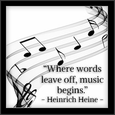 Where words leave off, music begins. —Heinrich Heine